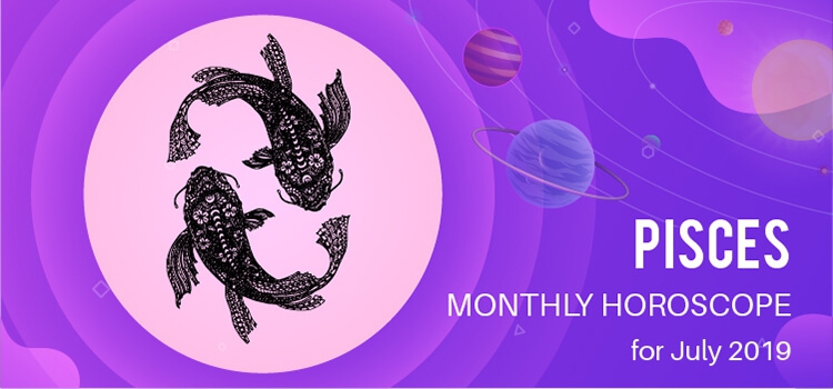 July 2019 Pisces Monthly Horoscope Predictions, Pisces July 2019 Horoscope