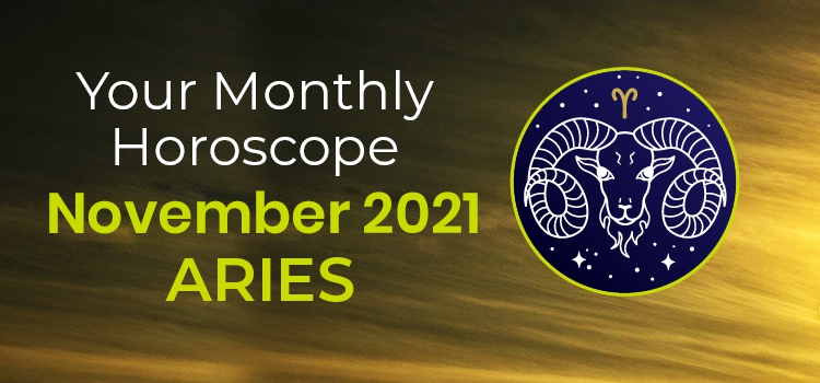 Aries November 2021 Monthly Horoscope Predictions | Aries November 2021 ...