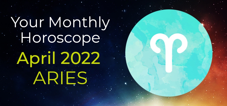 Aries Monthly Horoscope for April 2022 | Aries April 2022 Horoscope