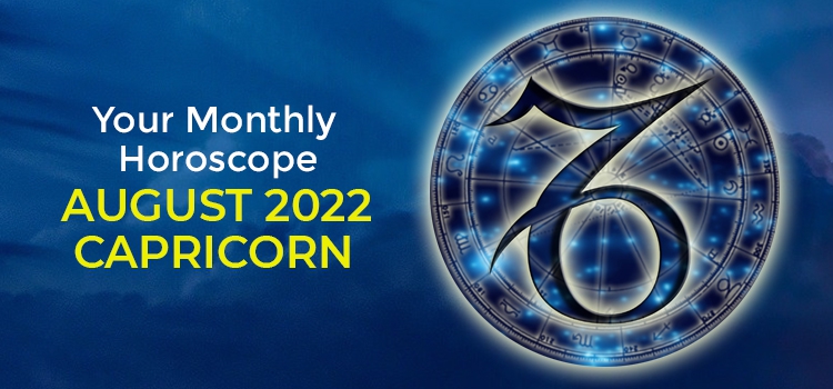 Capricorn August 2022 Monthly Horoscope Predictions | Capricorn August ...