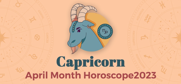 Capricorn April 2023 Monthly Horoscope Predictions | Capricorn April ...