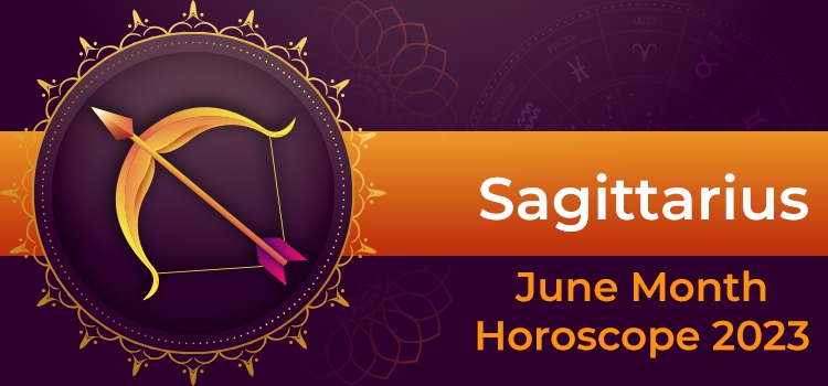 Sagittarius June 2023 Monthly Horoscope Predictions | Sagittarius June ...