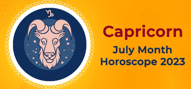 Capricorn July 2023 Monthly Horoscope Predictions | Capricorn July 2023 ...