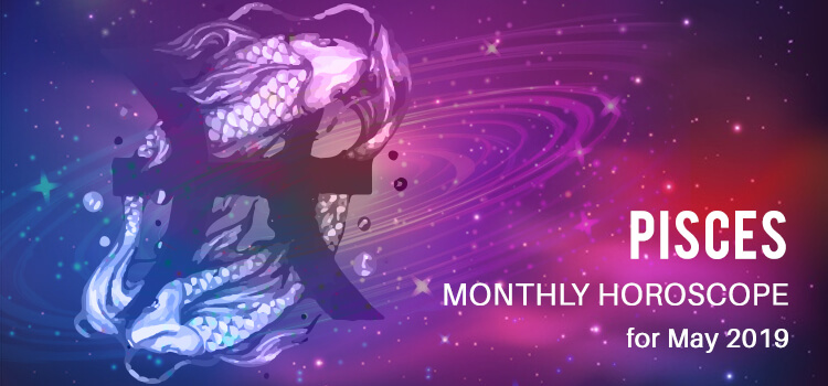 May 2019 Pisces Monthly Horoscope Love Finance Career Business And